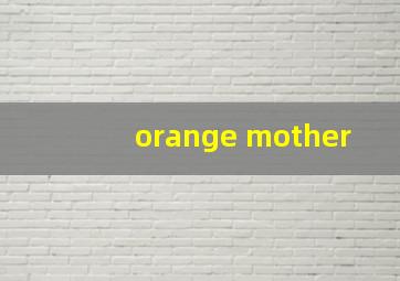 orange mother